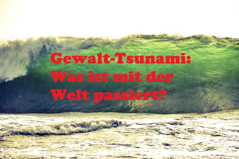 Gewalt Tsunami Was Ist Mit Der Welt Passiert Henning Uhle