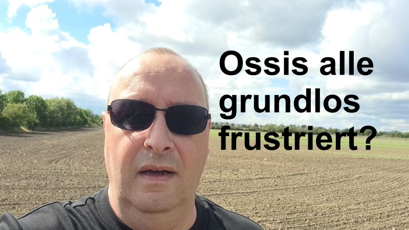 Ossis alle grundlos frustriert?