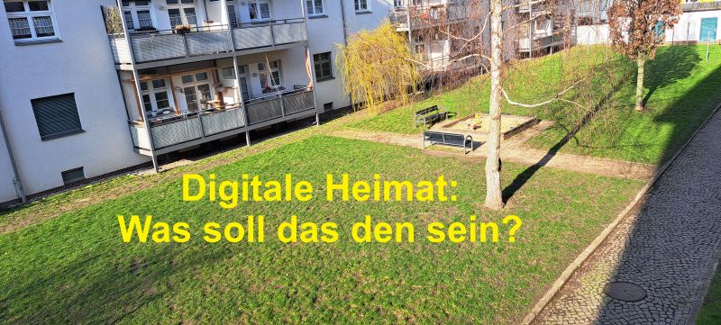 Digitale Heimat: Was soll das den sein?