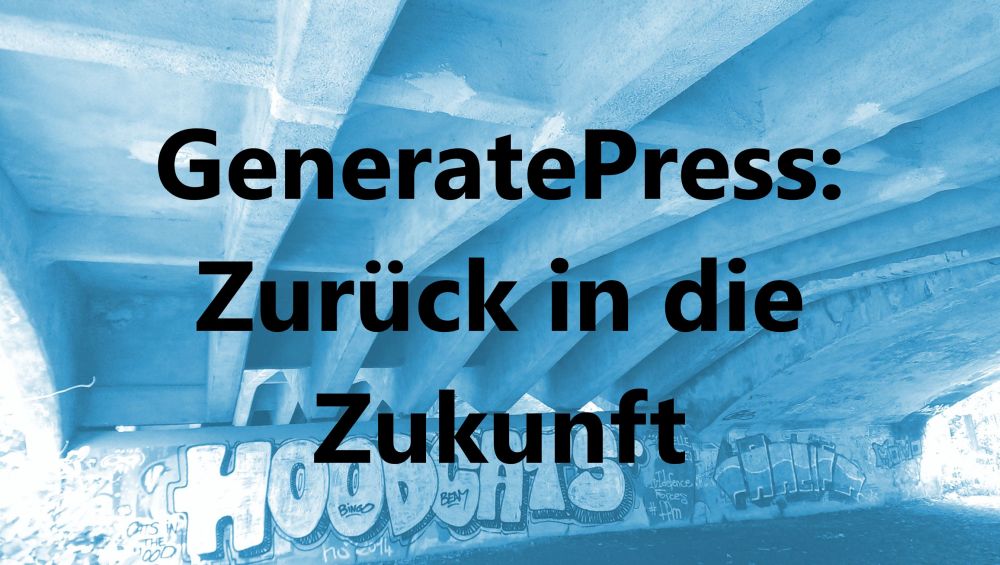 GeneratePress: Zurück in die Zukunft