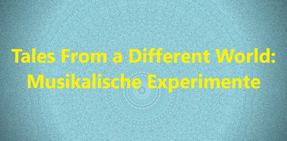 Tales From a Different World: Musikalische Experimente - Bild von Brigitte Payne König auf Pixabay