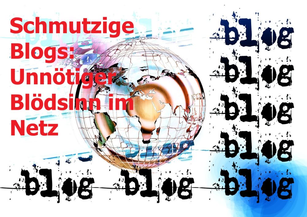 Schmutzige Blogs: Unnötiger Blödsinn im Netz - Bild von Gerd Altmann auf Pixabay